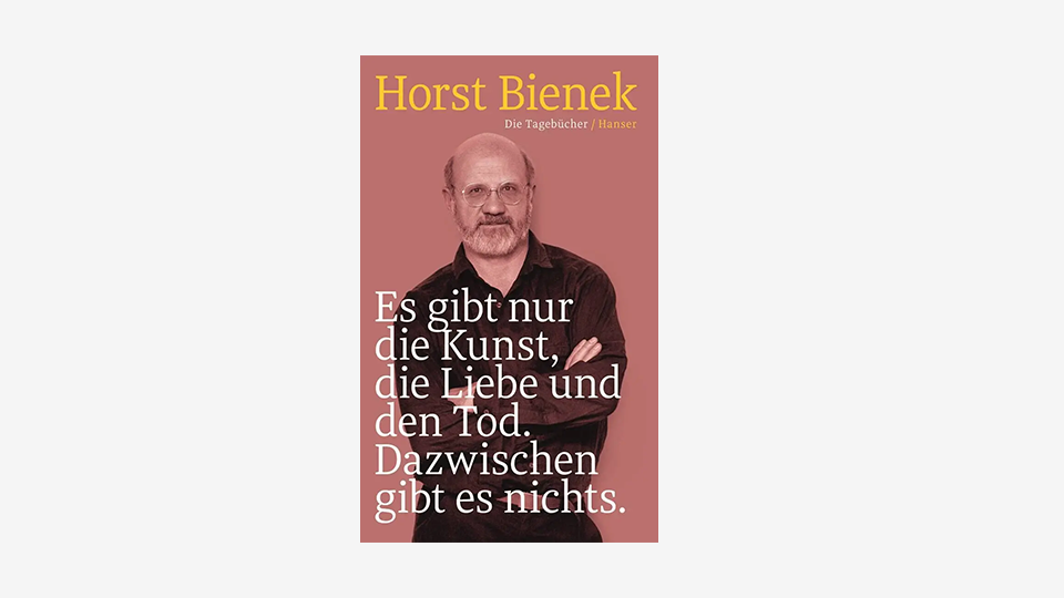 Horst Bienek „Es gibt nur die Kunst, die Liebe und den Tod. Dazwischen gibt es nichts.“