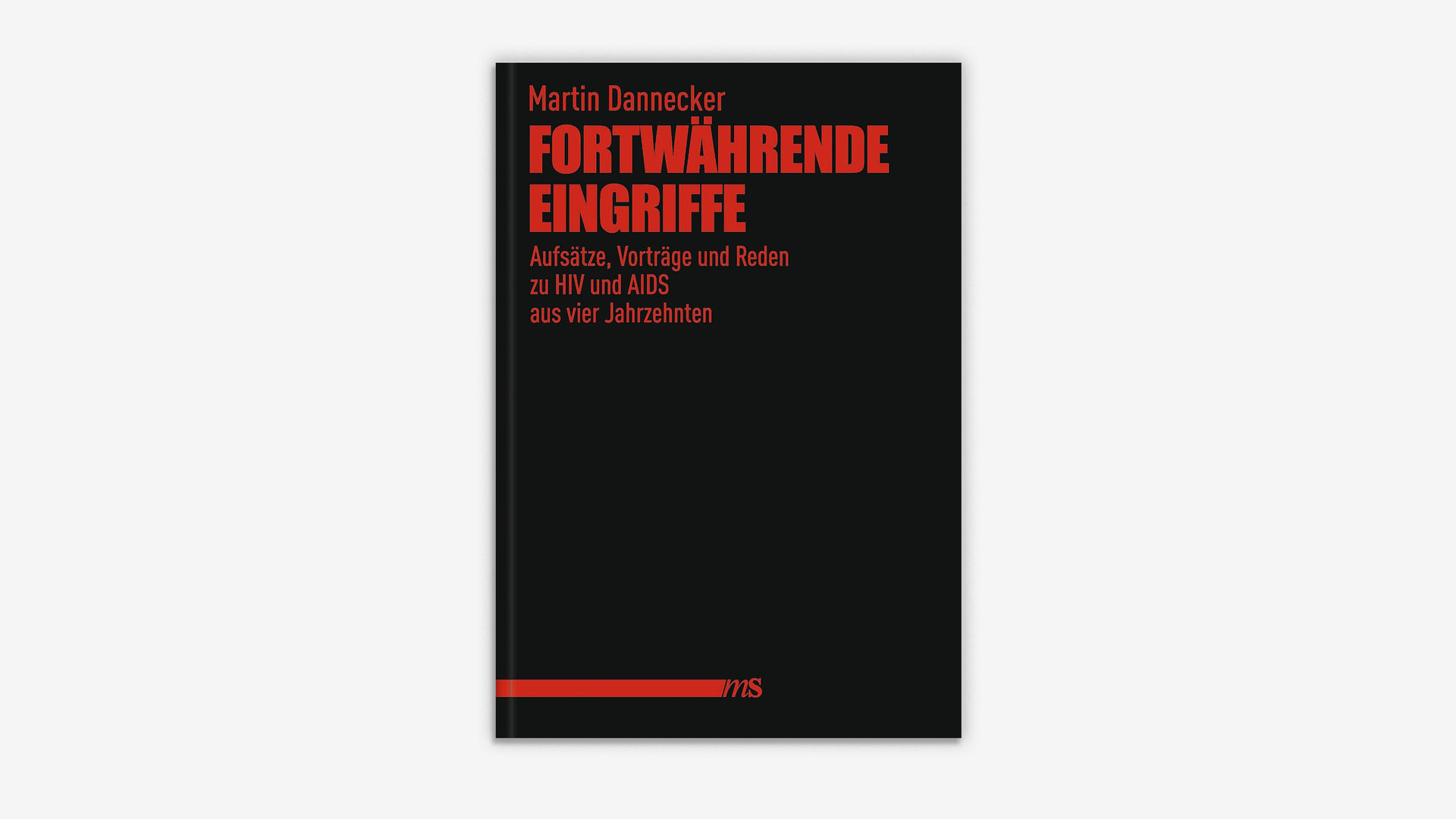 Martin Dannecker: Fortwährende Eingriffe: Aufsätze, Vorträge und Reden zu HIV und AIDS aus vier Jahrzehnten